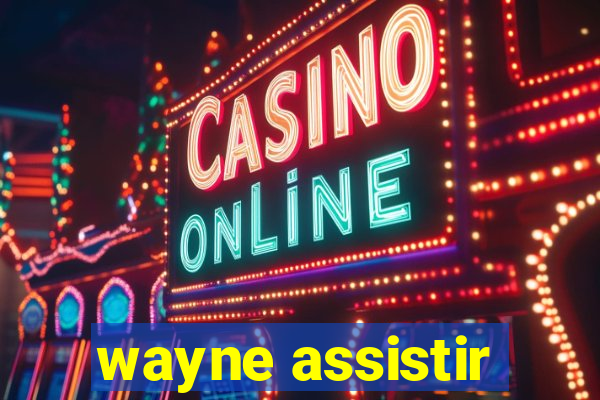 wayne assistir